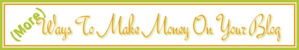 blogging help -- more ways to make money blogging -- featured