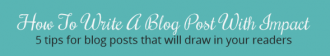 how to write a blog post with impact - featured