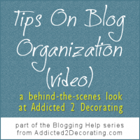 Tips On How To Organize Your Blog {video} - Addicted 2 Decorating®
