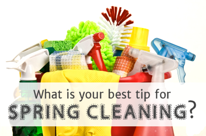 What Are Your Best Spring Cleaning Tips?